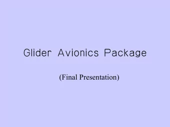 Glider Avionics Package  (Final Presentation)  Proposed Features   Flight Characteristics: