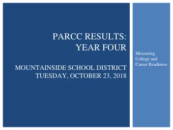 PARCC RESULTS:  YEAR FOUR  Measuring  College and  Career Readiness  MOUNTAINSIDE SCHOOL DISTRICT