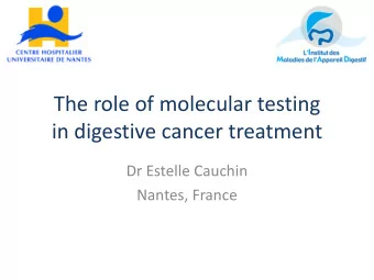 The role of molecular testing  in digestive cancer treatment  Dr Estelle Cauchin  Nantes, France