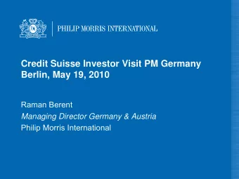 Credit Suisse Investor Visit PM Germany  Berlin, May 19, 2010  Raman Berent  Managing Director