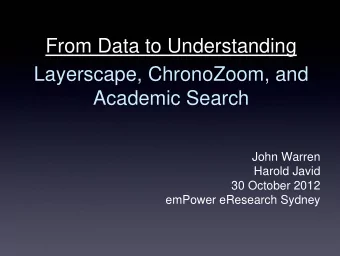 From Data to Understanding  Layerscape, ChronoZoom, and  Academic Search  John Warren  Harold Javid