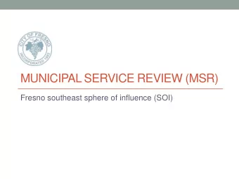 MUNICIPAL SERVICE REVIEW (MSR)  Fresno southeast sphere of influence (SOI)  MSR Process  In