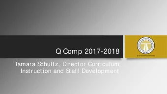 Q Comp 2017-2018  Tamara S  chultz, Director Curriculum  Instruction and S  taff Development  Q