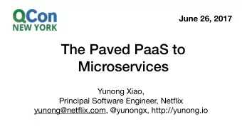 The Paved PaaS to  Microservices Yunong Xiao, Principal Software Engineer, Netflix