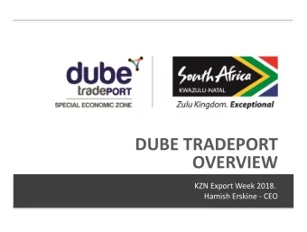 OVERVIEW  KZN Export Week 2018.  Hamish Erskine - CEO  A LEADING INVESTMENT DESTINATION  FISCAL AND