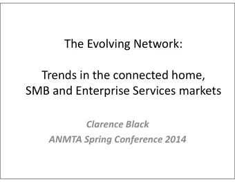The Evolving Network:  Trends in the connected home,  SMB and Enterprise Services markets  SMB and