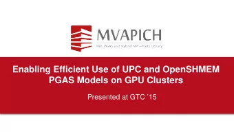 Enabling Efficient Use of UPC and OpenSHMEM  PGAS Models on GPU Clusters  Presented at GTC 15