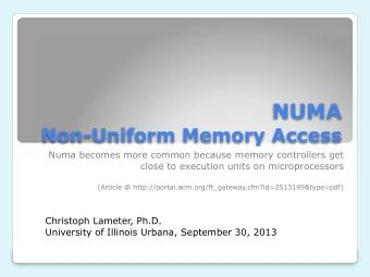 NUMA   Non-Uniform Memory Access  Numa becomes more common because memory controllers get  close