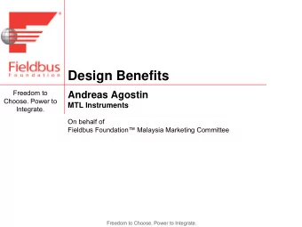 Design Benefits  Freedom to  Andreas Agostin  Choose. Power to  MTL Instruments  Integrate.  On
