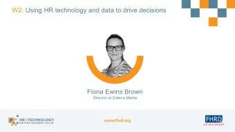 W2: Using HR technology and data to drive decisions  Fiona Ewins Brown  Director at Catena Media