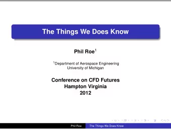 The Things We Does Know Phil Roe 1 1 Department of Aerospace Engineering  University of Michigan
