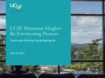 UCSF Parnassus Heights  Re-Envisioning Process  Community Working Group Meeting #6  April 25, 2019