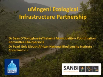 uMngeni Ecological  Infrastructure Partnership Dr Sean ODonoghue (eThekwini Municipality