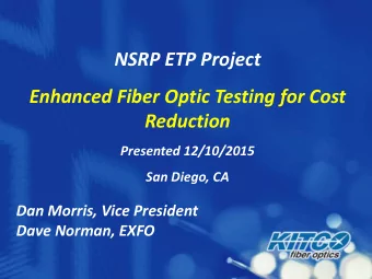 NSRP ETP Project  Enhanced Fiber Optic Testing for Cost  Reduction  Presented 12/10/2015  San