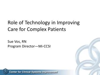 Role of Technology in Improving  Care for Complex Patients  Sue Vos, RN Program Director