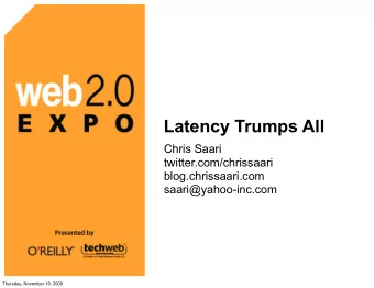 Latency Trumps All  Chris Saari  twitter.com/chrissaari  blog.chrissaari.com  saari@yahoo-inc.com