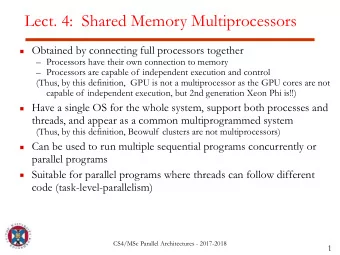 Lect. 4:  Shared Memory Multiprocessors  Obtained by connecting full processors together