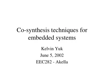 Co-synthesis techniques for  embedded systems  embedded systems  Kelvin Yuk  June 5, 2002  EEC282 -