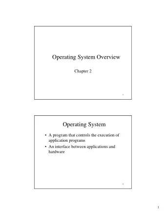 Operating System Overview  Chapter 2  1  Operating System   A program that controls the
