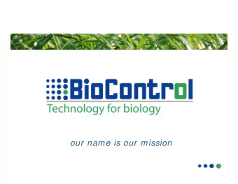 our name is our mission  Mission  Mission  BioControl provides technology for biology with focus