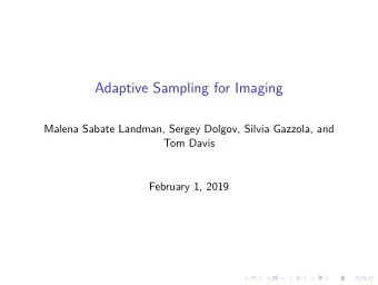 Adaptive Sampling for Imaging  Malena Sabate Landman, Sergey Dolgov, Silvia Gazzola, and  Tom Davis