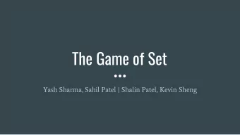The Game of Set  Yash Sharma, Sahil Patel | Shalin Patel, Kevin Sheng  Design Goals  Goals:
