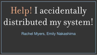 Help! I accidentally  distributed my system!  Rachel Myers, Emily Nakashima  @eanakashima