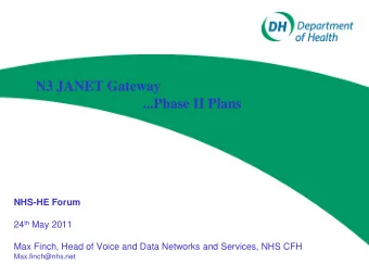 ...Phase II Plans  NHS-HE Forum 24 th May 2011  Max Finch, Head of Voice and Data Networks and