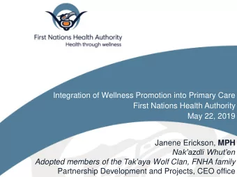 First Nations Health Authority  May 22, 2019 Janene Erickson, MPH Nakazdli Whuten Adopted