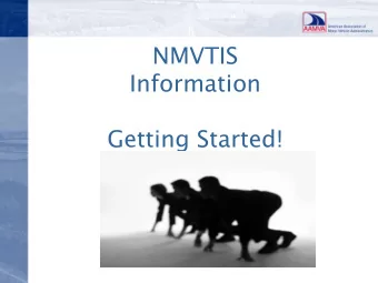 NMVTIS  Information  Getting Started!  NMVTIS is a system that allows the  Division of Motor