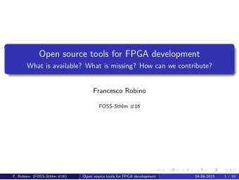 Open source tools for FPGA development  What is available? What is missing? How can we contribute?