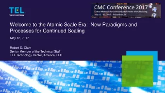 Welcome to the Atomic Scale Era:  New Paradigms and  Processes for Continued Scaling  May 12, 2017