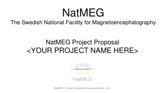 NatMEG  The Swedish National Facility for Magnetoencephalography  NatMEG Project Proposal  &lt;YOUR