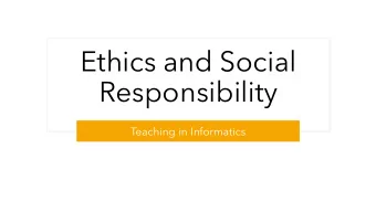 Ethics and Social  Responsibility  Teaching in Informatics  Goals  Update on curriculum changes