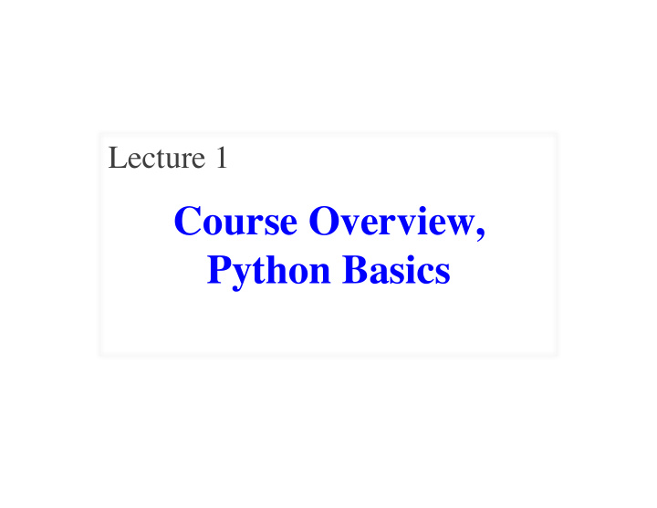 course overview python basics we are very full lectures