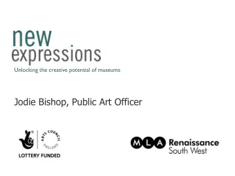Jodie Bishop, Public Art Officer  New Expressions: Ambition  Aim:  Unlock the creative potential of