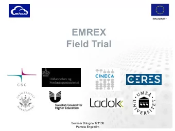 EMREX  Field Trial  Seminar Bologna 171130  Pamela Engstrm  The Field Trial  ERASMUS+  The field
