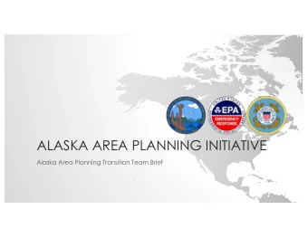 ALASKA AREA PLANNING INITIATIVE  Alaska Area Planning Transition Team Brief  WHY ARE  WE HERE?