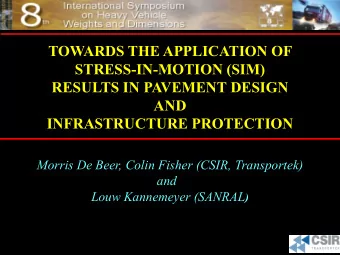 STRESS-IN-MOTION (SIM)  RESULTS IN PAVEMENT DESIGN  AND  INFRASTRUCTURE PROTECTION  Morris De Beer,