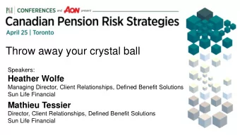 Throw away your crystal ball  Speakers:  Heather Wolfe  Managing Director, Client Relationships,