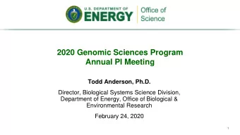 2020 Genomic Sciences Program  Annual PI Meeting  Todd Anderson, Ph.D.  Director, Biological