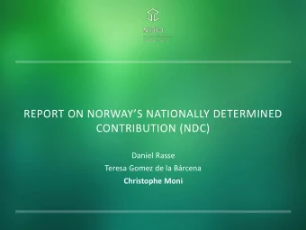 REPORT ON NORWAYS NATIONALLY DETERMINED  CONTRIBUTION (NDC)  Daniel Rasse  Teresa Gomez de la
