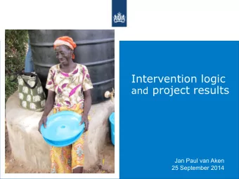 Intervention logic and project results  Jan Paul van Aken  25 September 2014  Content  Context