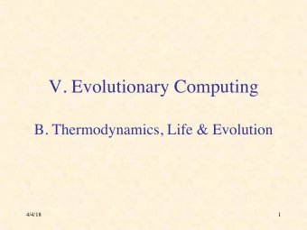 V. Evolutionary Computing  B. Thermodynamics, Life &amp; Evolution  4/4/18  1  History vs. Science