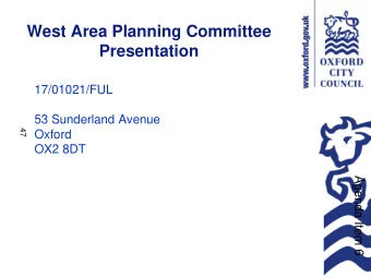 West Area Planning Committee  Presentation  17/01021/FUL  53 Sunderland Avenue  47  Oxford  OX2 8DT