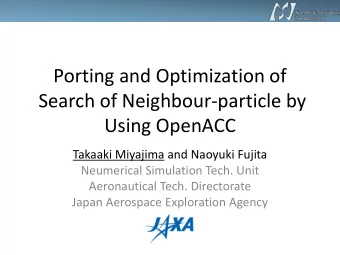 Porting and Optimization of  Search of Neighbour-particle by  Using OpenACC  Takaaki Miyajima and
