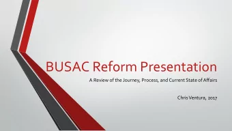 BUSAC Reform Presentation  A Review of the Journey, Process, and Current State of Affairs  Chris