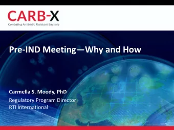 Pre-IND MeetingWhy and How  Carmella S. Moody, PhD  Regulatory Program Director  RTI
