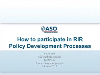How to participate in RIR  Policy Development Processes  Louie  Lee    ASO  Address