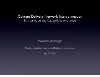 Content Delivery Network Interconnection  Footprint versus Capabilities exchange  Bastiaan Wissingh